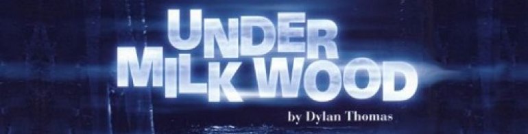 Dylan Thomas’s Under Milk Wood